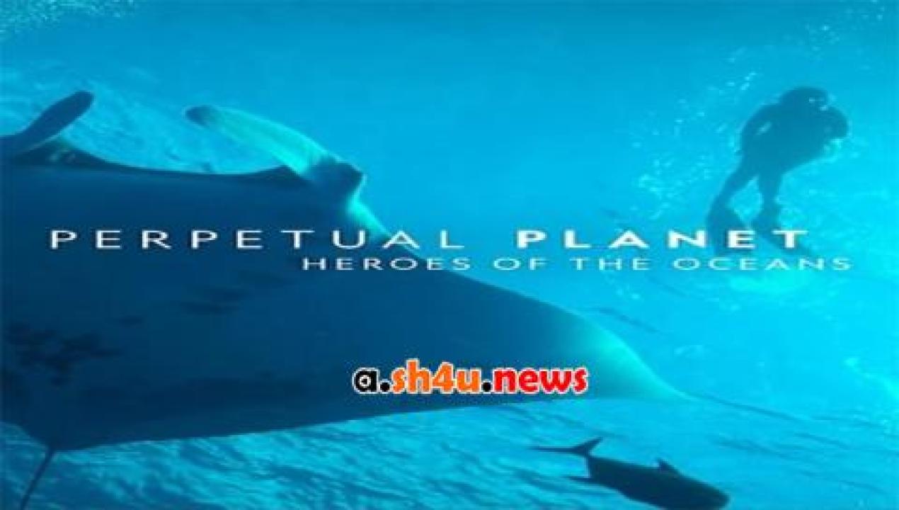 فيلم Perpetual Planet Heroes of the Oceans 2021 مترجم - HD