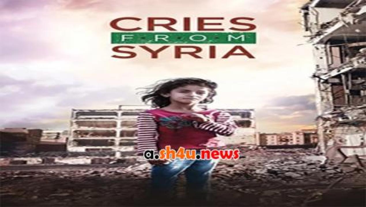 فيلم Cries from Syria 2017 مترجم - HD