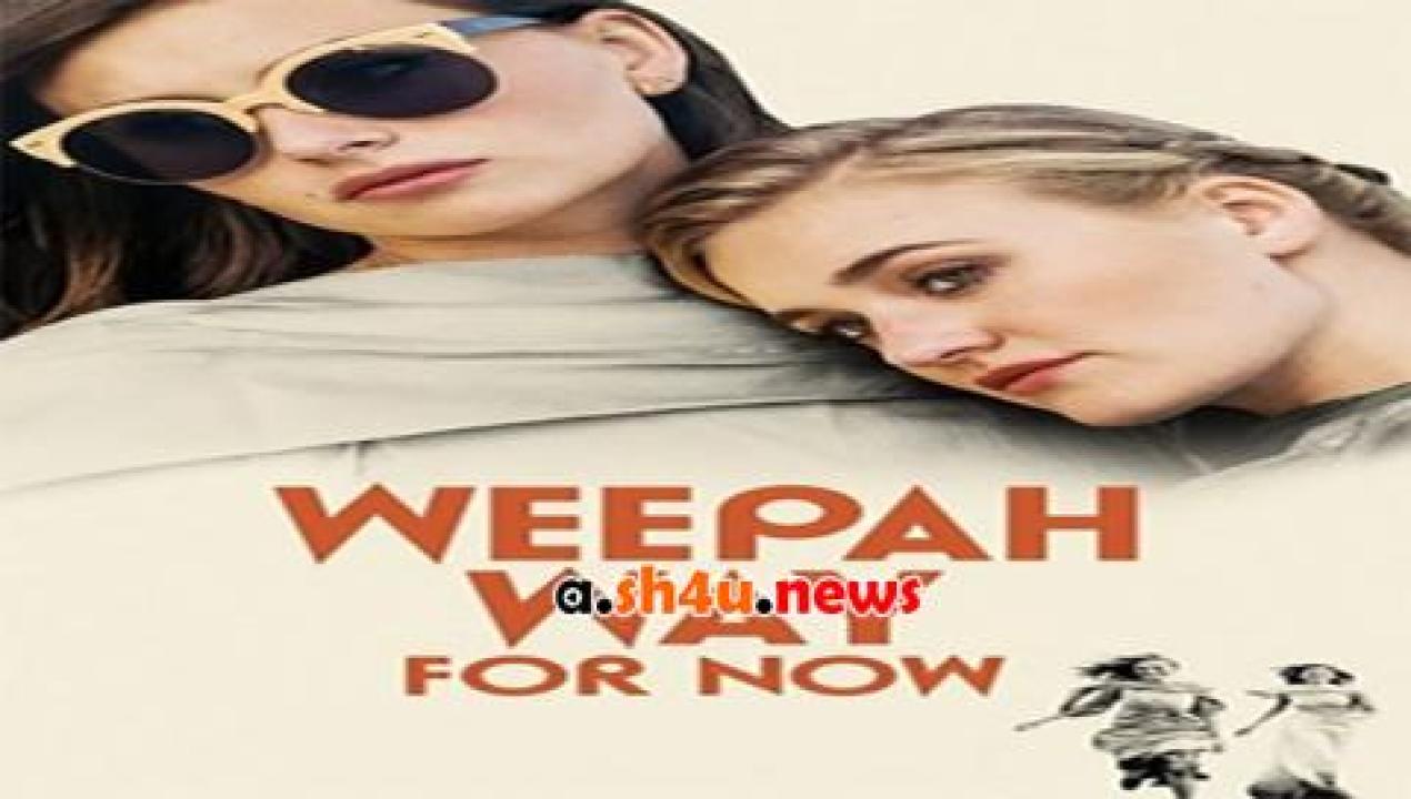 فيلم Weepah Way for Now 2015 مترجم - HD