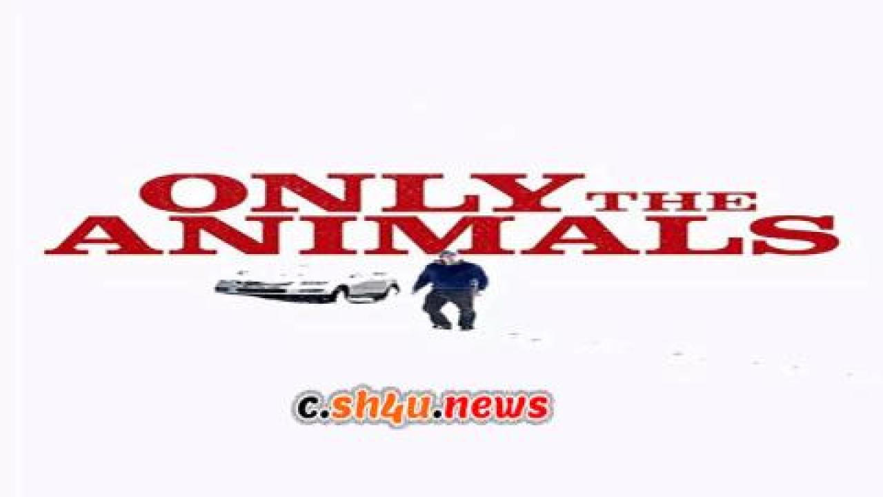 فيلم Only the Animals 2019 مترجم - HD