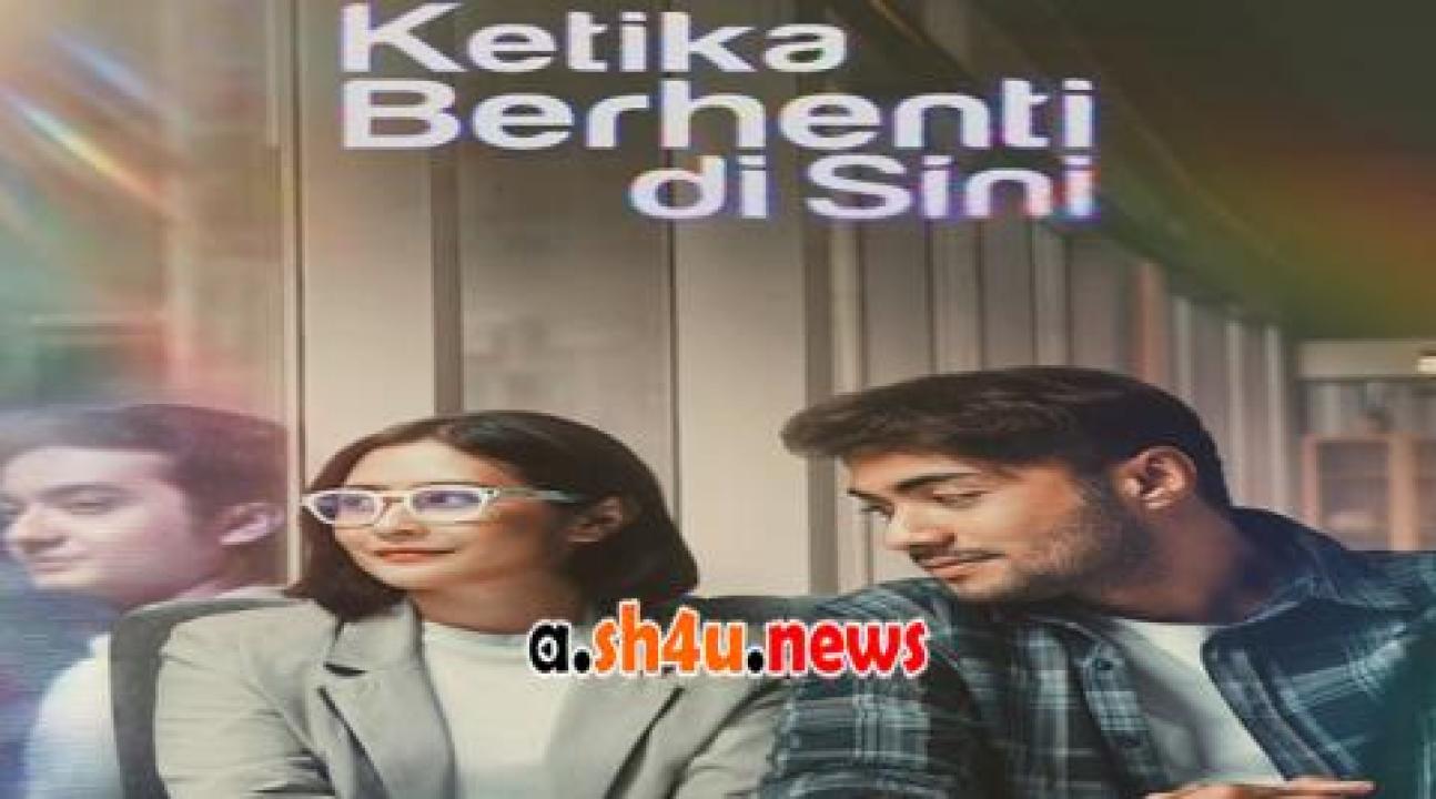 فيلم Ketika Berhenti di Sini 2023 مترجم - HD