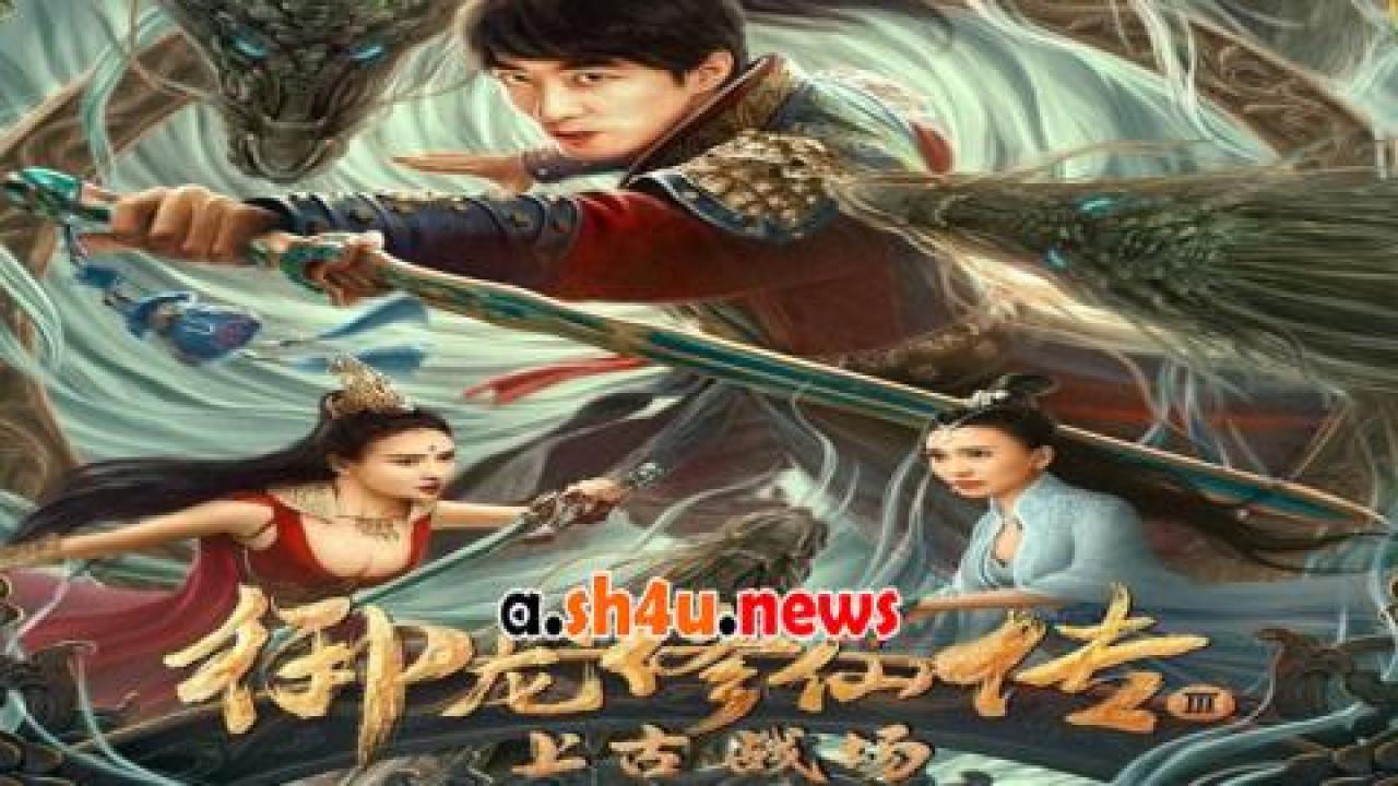 فيلم Yu Long Xiu Xian Chuan 3: Shang Gu Zhan Chang 2023 مترجم - HD