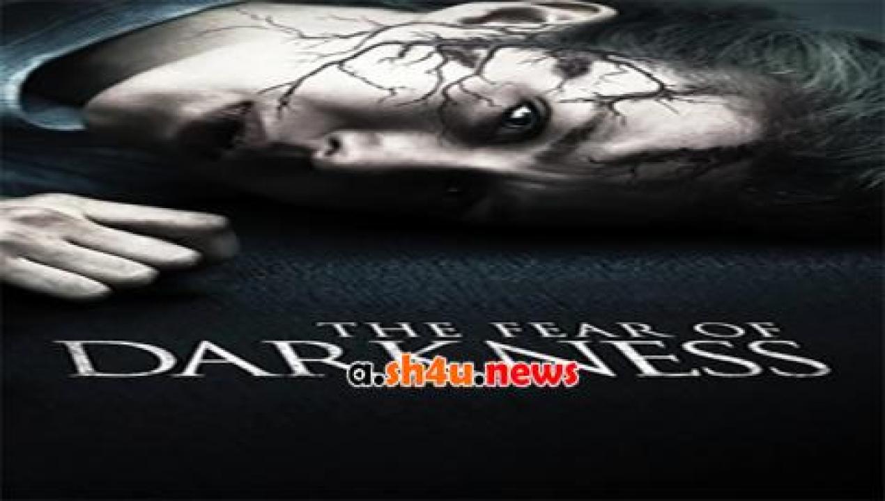 فيلم The Fear of Darkness 2014 مترجم - HD