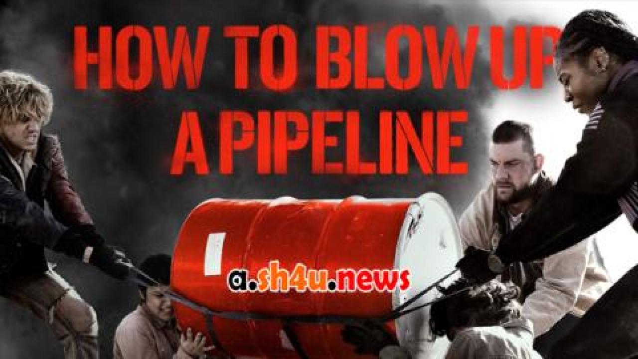 فيلم How to Blow Up a Pipeline 2022 مترجم - HD