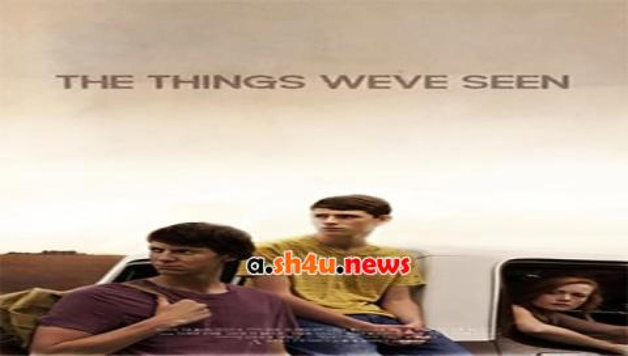 فيلم The Things Weve Seen 2017 مترجم - HD