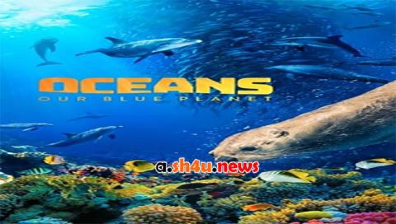 فيلم Oceans Our Blue Planet 2018 مترجم - HD