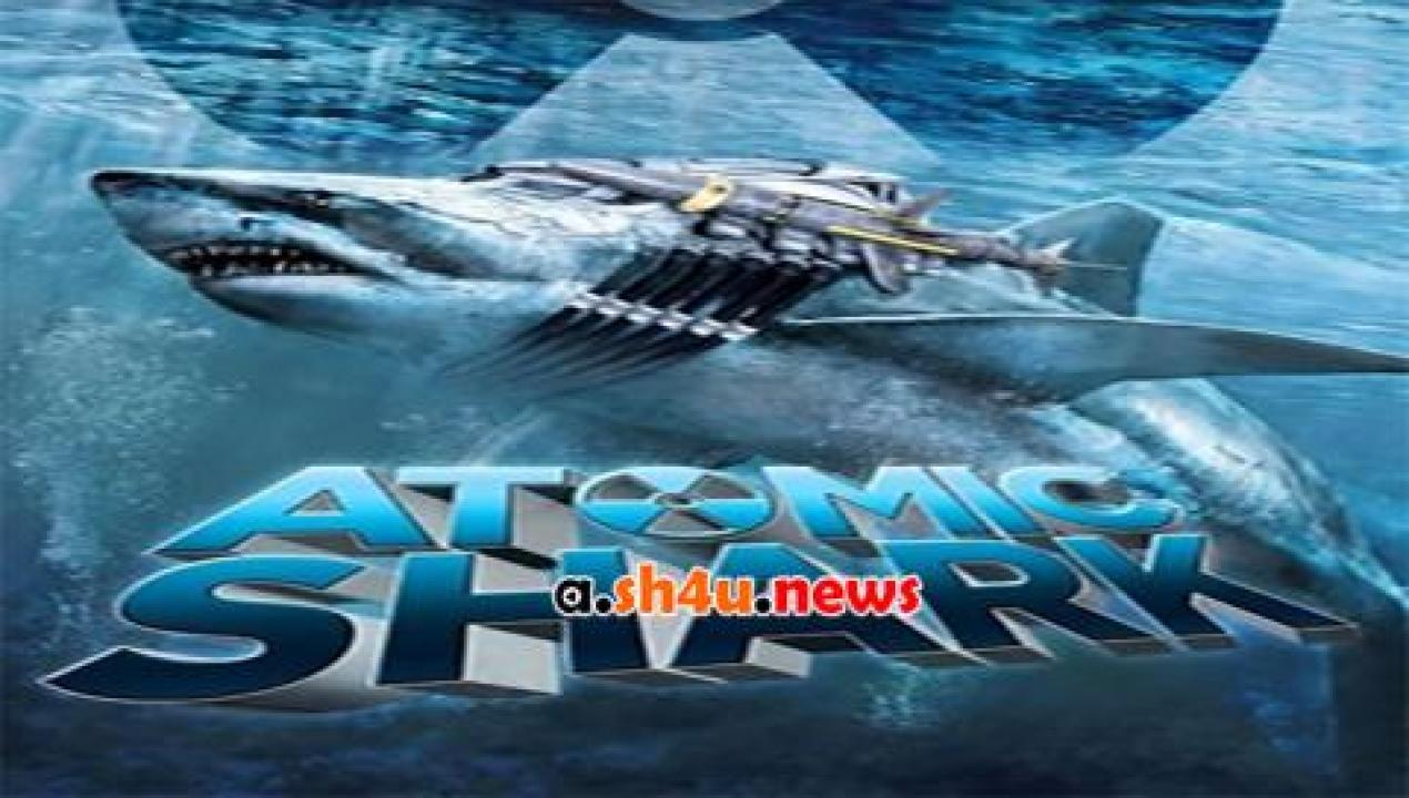 فيلم Atomic Shark 2016 مترجم - HD