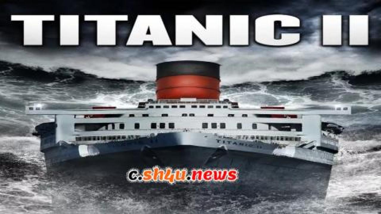 فيلم Titanic II 2010 مترجم - HD