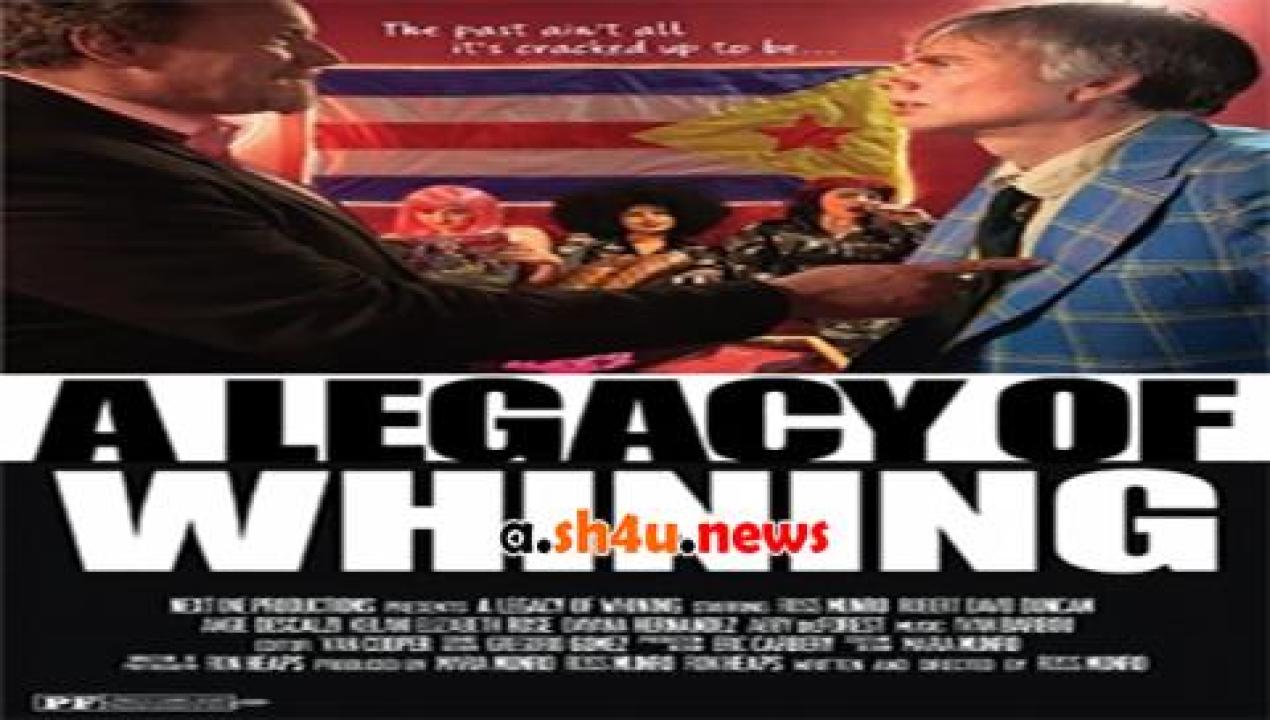 فيلم A Legacy of Whining 2016 مترجم - HD